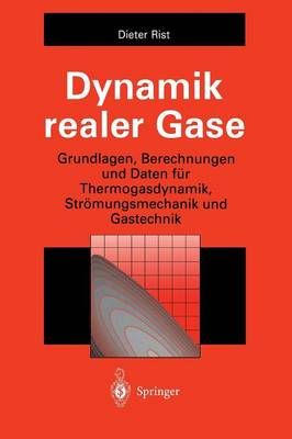 Dynamik realer Gase : Grundlagen, Berechnungen und Daten für Thermogasdynamik, Strömungsmechanik und Gastechnik