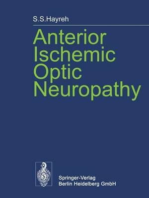 Anterior Ischemic Optic Neuropathy By S.S. Hayreh 9783642659591