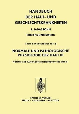 Normale Und Pathologische Physiologie Der Haut III / Normal and Pathologic Physiology of the Skin III. Marchionini,A.(Hg):Haut-Geschl.krh. Erg. Bd 1