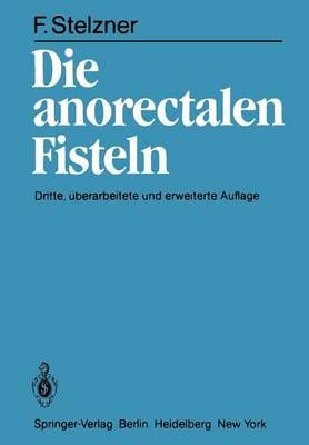 Die Anorectalen Fisteln By Friedrich Stelzner 9783642681059