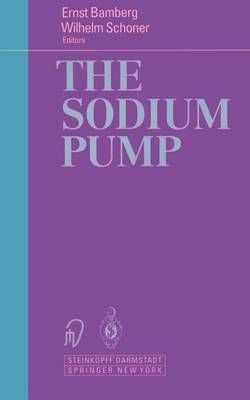 The Sodium Pump By Ernst Bamberg (editor), Wilhelm Schoner (editor)