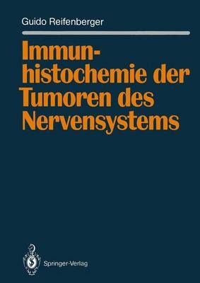 Immunhistochemie der Tumoren des Nervensystems By Guido Reifenberger