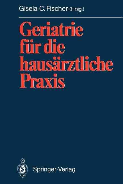 Geriatrie für die hausärztliche Praxis By Fischer, Gisela C.
