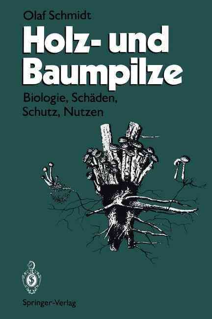 Holz- und Baumpilze : Biologie, Schäden, Schutz, Nutzen 9783642785801