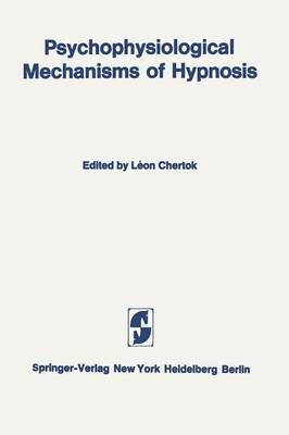 Psychophysiological Mechanisms of Hypnosis: An International Symposium Sponsored by the International Brain Research Organization and the Centre de Re