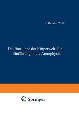 Die Bausteine Der Körperwelt Eine Einführung in Die Atomphysik