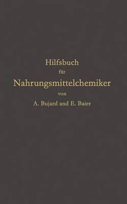 Hilfsbuch Für Nahrungsmittelchemiker Zum Gebrauch Im Laboratorium Für Die Arbeiten Der Nahrungsmittelkontrolle, Gerichtlichen Chemie Und ...