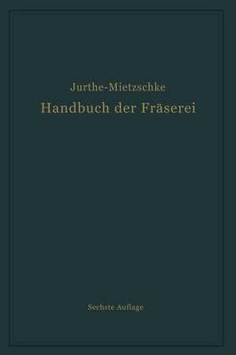 Handbuch Der Fräserei By Emil Jurthe, Otto Mietzschke 9783642894060