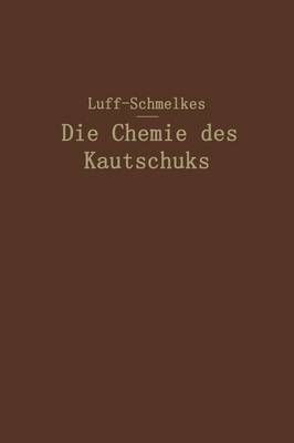 Die Chemie Des Kautschuks By B.D.W. Luff, Franz C. Schmelkes