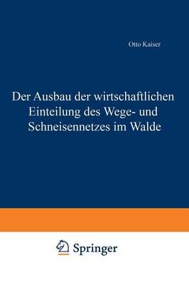 Der Ausbau Der Wirtschaftlichen Einteilung Des Wege- Und Schneisennetzes Im Walde
