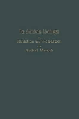 Der Elektrische Lichtbogen Bei Gleichstrom Und Wechselstrom Und Seine Anwendungen