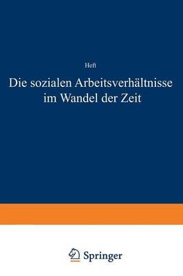 Die Sozialen Arbeitsverhältnisse Im Wandel Der Zeit 9783642938474