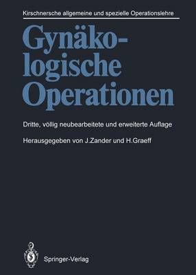Gynäkologische Operationen By J. Zander (editor), H. Graeff (editor)