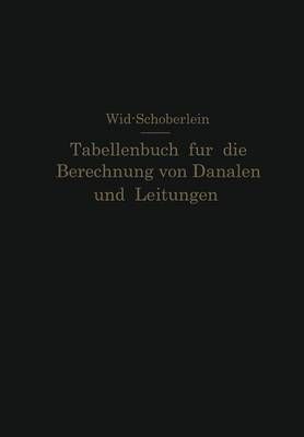 Tabellenbuch Für Die Berechnung Von Kanälen Und Leitungen Sowie Die Feststellung Ihrer Durchflugeschwindigkeiten,Durchflumengen Und ...