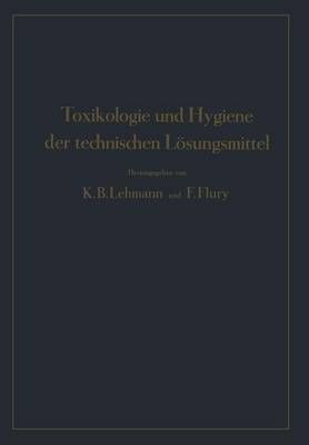Toxikologie Und Hygiene Der Technischen Lösungsmittel 9783642984525