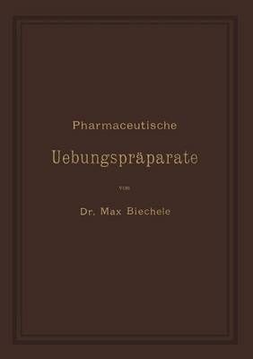 Pharmaceutische Uebungspräparate By Max Biechele 9783642988202