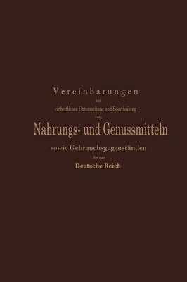 Vereinbarungen Zur Einheitlichen Untersuchung Und Beurtheilung Von Nahrungs- Und Genussmitteln Sowie Gebrauchsgegenständen Für Das Deutsche Reich