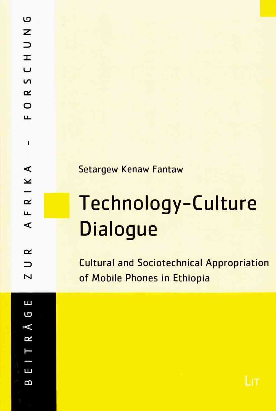 Technology-Culture Dialogue: Cultural and Sociotechnical Appropriation of Mobile Phones in Ethiopia (Beitrage zur Afrikaforschung)