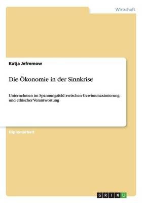 Die OEkonomie in der Sinnkrise By Katja Jefremow 9783656136682