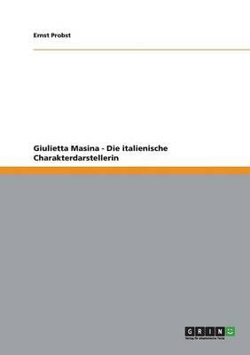 Giulietta Masina - Die italienische Charakterdarstellerin (Paperback)