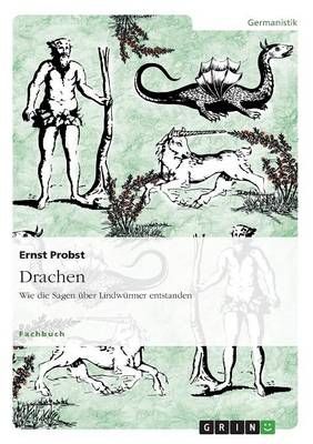 Drachen. Wie die Sagen uber Lindwurmer entstanden By Ernst Probst