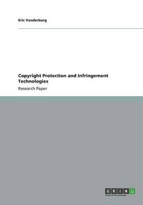 Copyright Protection and Infringement Technologies By Eric Vanderburg