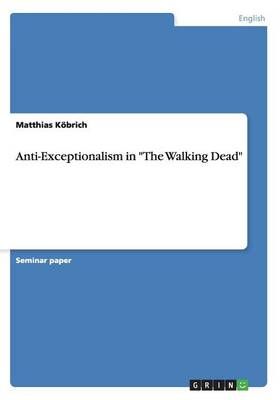Anti-Exceptionalism in The Walking Dead By Matthias Koebrich