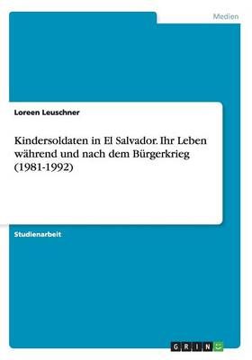 Kindersoldaten in El Salvador. Ihr Leben während und nach dem Bürgerkrieg (1981-1992)