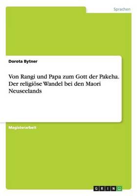 Von Rangi und Papa zum Gott der Pakeha. Der religioese Wandel bei den Maori Neuseelands