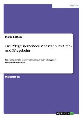 Die Pflege sterbender Menschen im Alten- und Pflegeheim 9783656580850