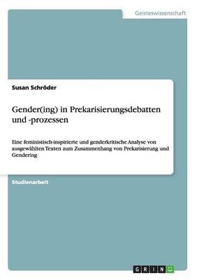 Gender(ing) in Prekarisierungsdebatten und -prozessen 9783656584445