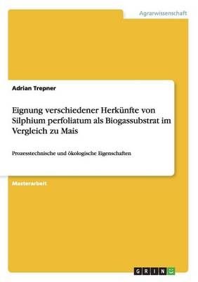 Eignung verschiedener Herkünfte von Silphium perfoliatum als Biogassubstrat im Vergleich zu Mais