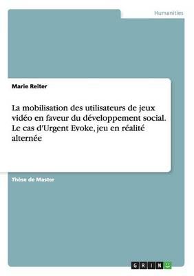 La Mobilisation Des Utilisateurs De Jeux Vidéo En Faveur Du Développement Social. Le Cas d'Urgent Evoke, Jeu En Réalité Alternée