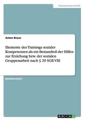 Elemente des Trainings sozialer Kompetenzen als ein Bestandteil der Hilfen zur Erziehung bzw. der sozialen Gruppenarbeit nach 29 SGB VIII