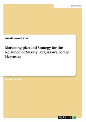 Marketing plan and Strategy for the Relaunch of Massey Fergusson's Forage Harvester