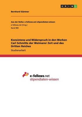 Konsistenz und Widerspruch in den Werken Carl Schmitts der Weimarer Zeit und des Dritten Reiches