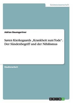 Soren Kierkegaards "Krankheit zum Tode. Der Sundenbegriff und der Nihilismus