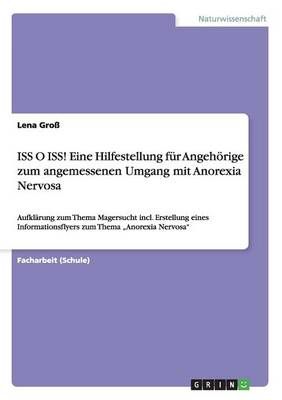 ISS O ISS! Eine Hilfestellung fur Angehoerige zum angemessenen Umgang mit Anorexia Nervosa