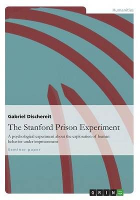 The Stanford Prison Experiment By Gabriel Dischereit 9783656613930