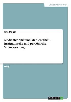 Medientechnik und Medienethik - Institutionelle und persönliche Verantwortung