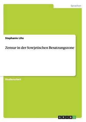 Zensur in der Sowjetischen Besatzungszone By Stephanie Lihs
