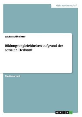 Bildungsungleichheiten aufgrund der sozialen Herkunft 9783656630913