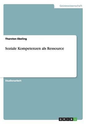 Soziale Kompetenzen als Ressource By Thorsten Ebeling 9783656633624