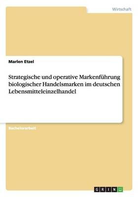 Strategische und operative Markenfuhrung biologischer Handelsmarken im deutschen Lebensmitteleinzelhandel