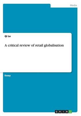 A critical review of retail globalisation By Qi Le 9783656644064
