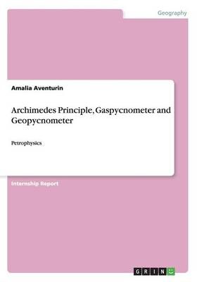 Archimedes Principle, Gaspycnometer and Geopycnometer:Petrophysics