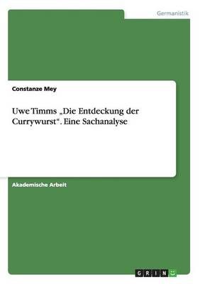 Uwe Timms ?Die Entdeckung der Currywurst". Eine Sachanalyse