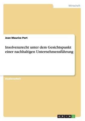 Insolvenzrecht unter dem Gesichtspunkt einer nachhaltigen Unternehmensfuhrung
