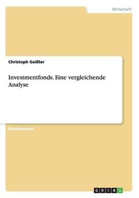 Investmentfonds. Eine vergleichende Analyse By Christoph ler Gei