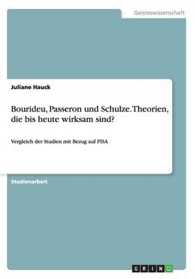 Bourideu, Passeron und Schulze. Theorien, die bis heute wirksam sind?